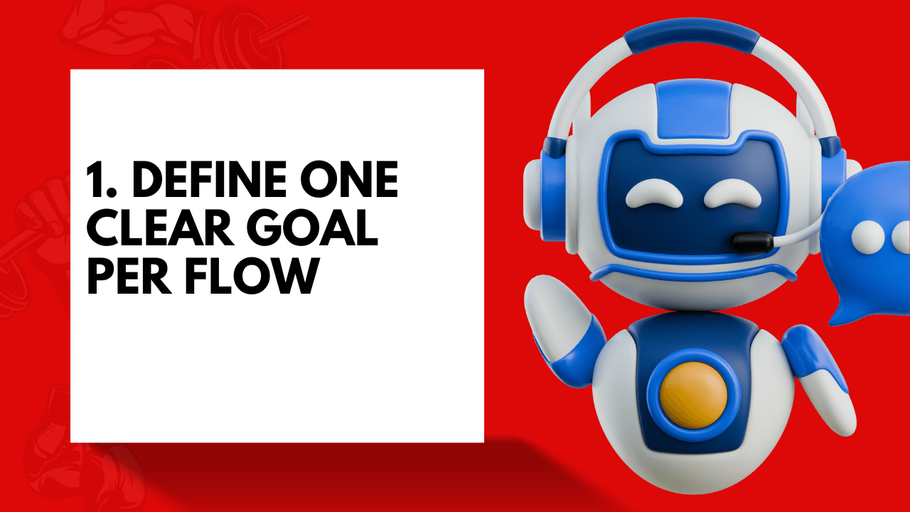 Define one clear goal per flow