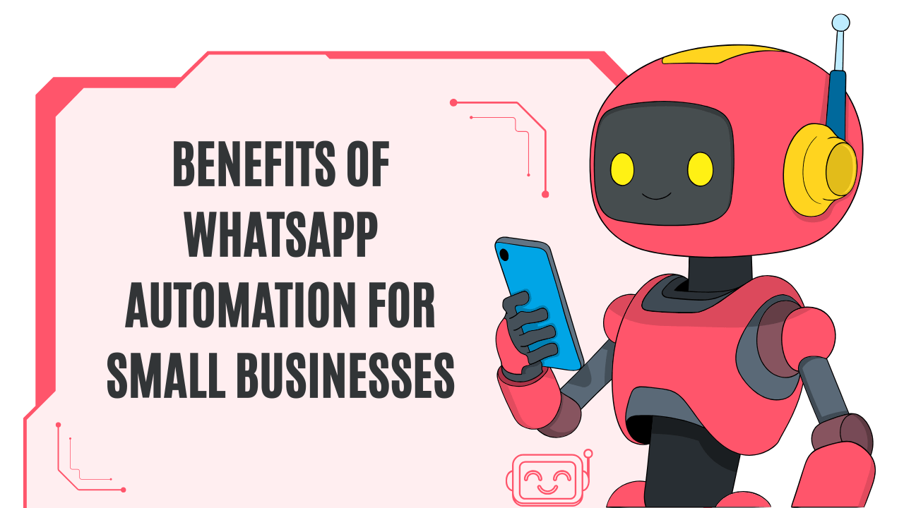Benefits of WhatsApp automation for small businesses