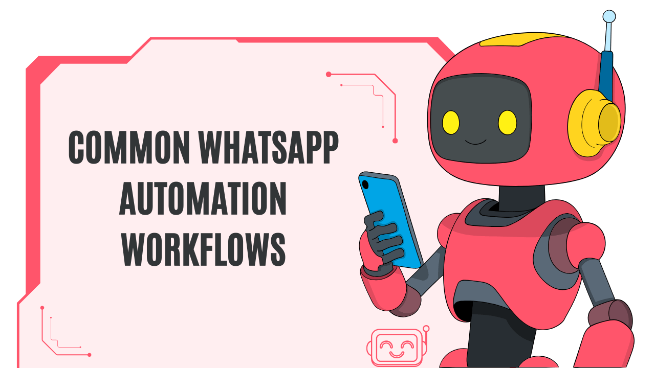 Common WhatsApp automation workflows