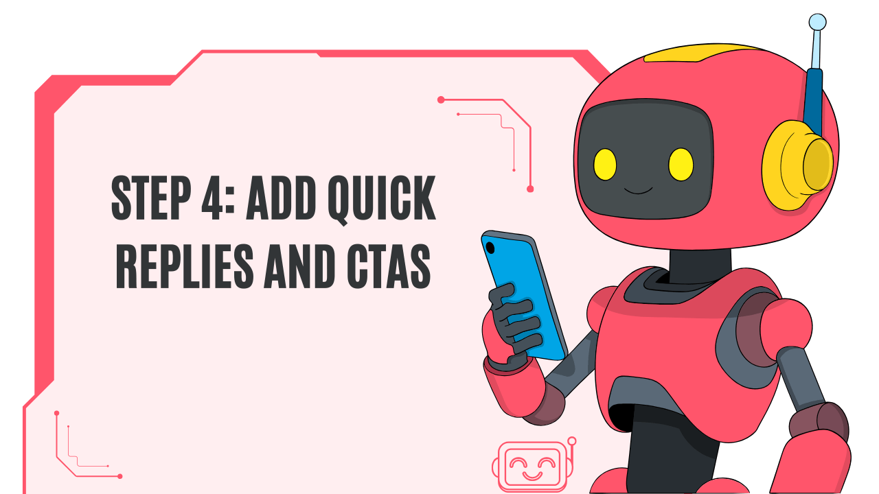 Step 4: add quick replies and CTAs